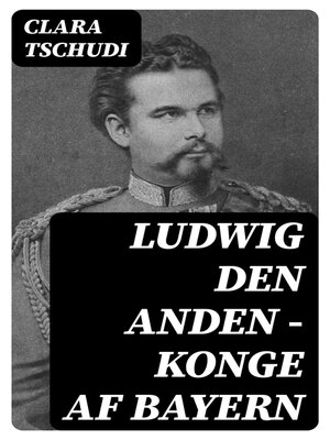 cover image of Ludwig den anden – konge af Bayern